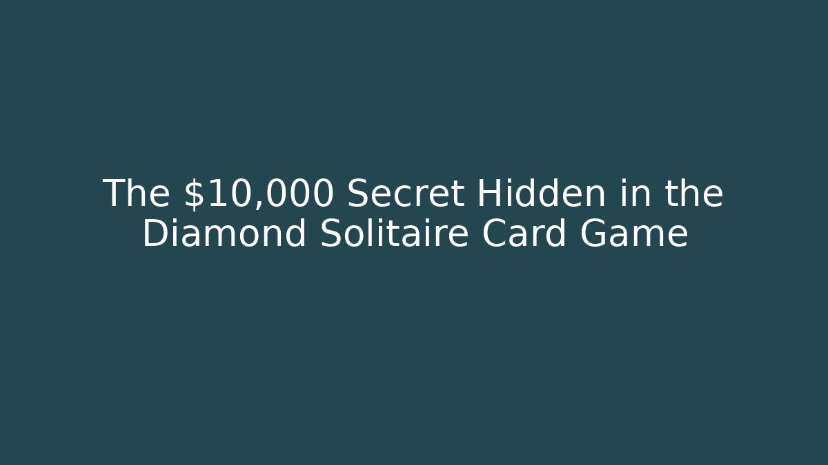 The $10,000 Secret Hidden in the Diamond Solitaire Card Game