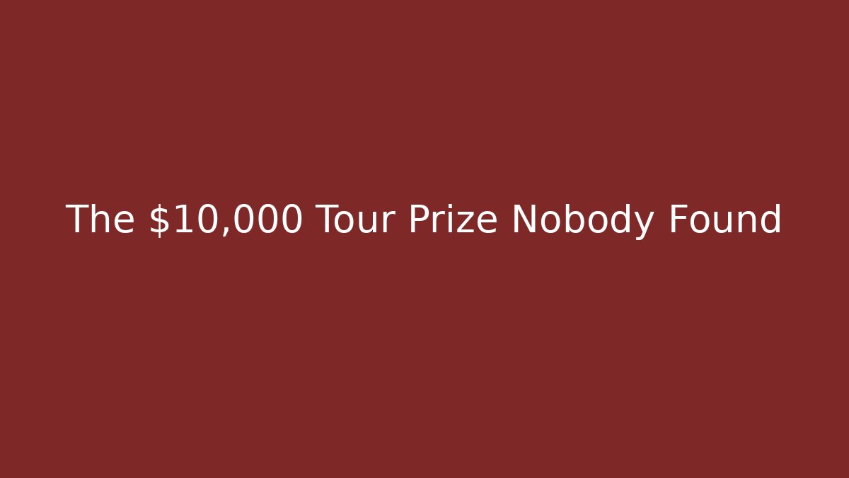 The $10,000 Tour Prize Nobody Found