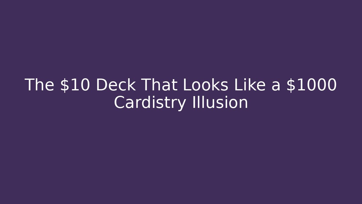 The $10 Deck That Looks Like a $1000 Cardistry Illusion
