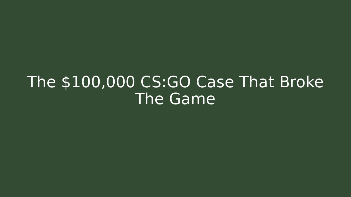 The $100,000 CS:GO Case That Broke The Game