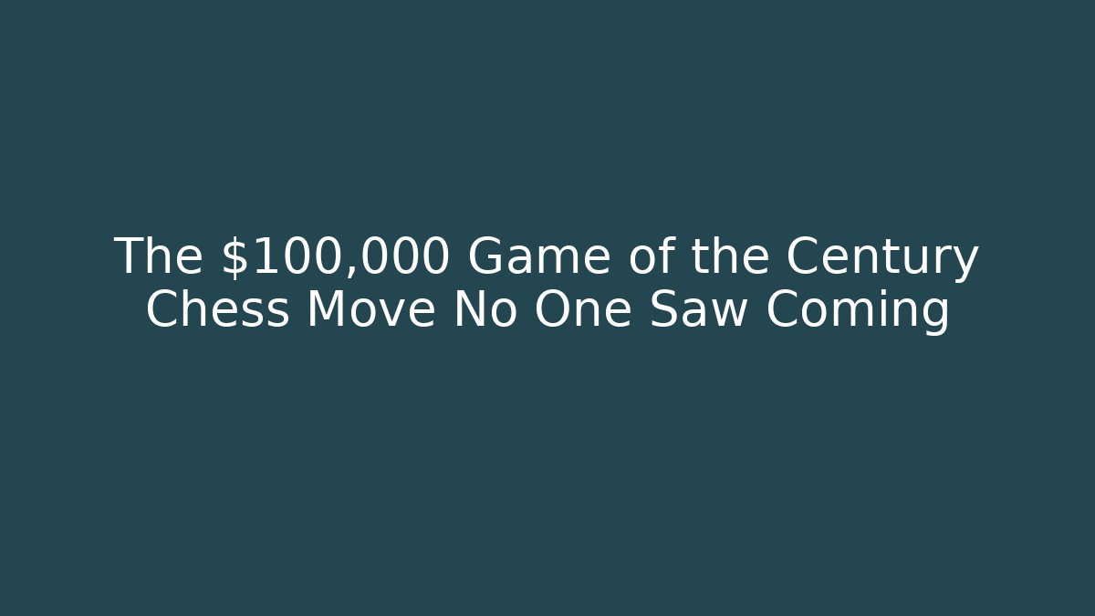 The $100,000 Game of the Century Chess Move No One Saw Coming - Felix Cat Insurance