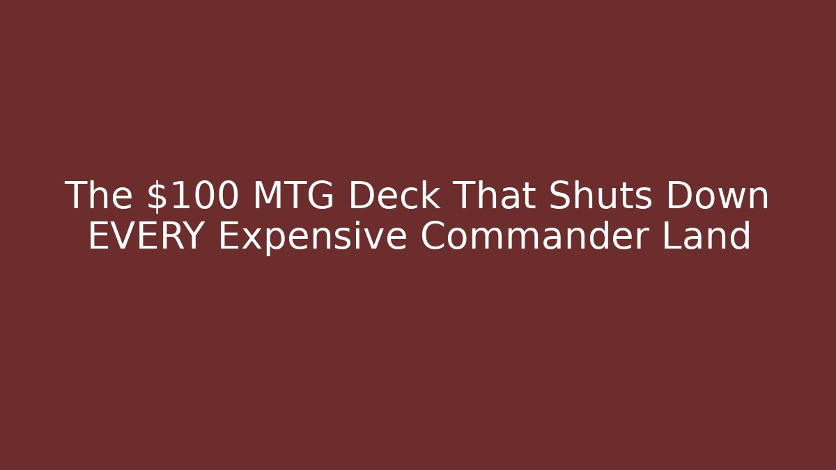 The $100 MTG Deck That Shuts Down EVERY Expensive Commander Land