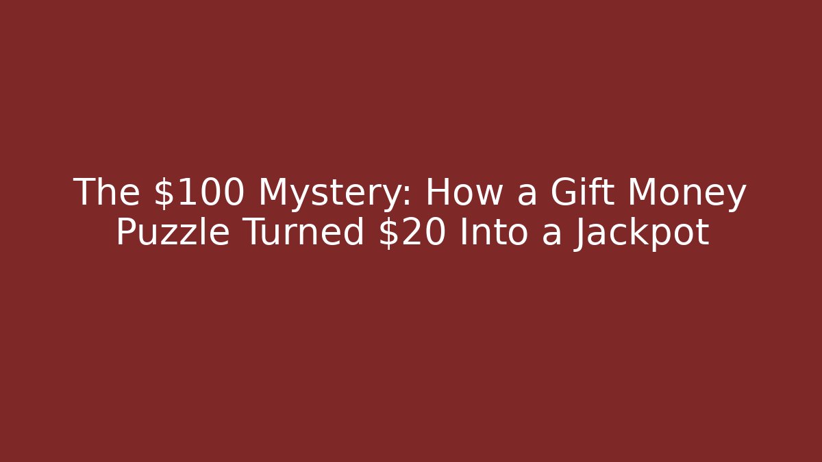 The $100 Mystery: How a Gift Money Puzzle Turned $20 Into a Jackpot - Felix Cat Insurance
