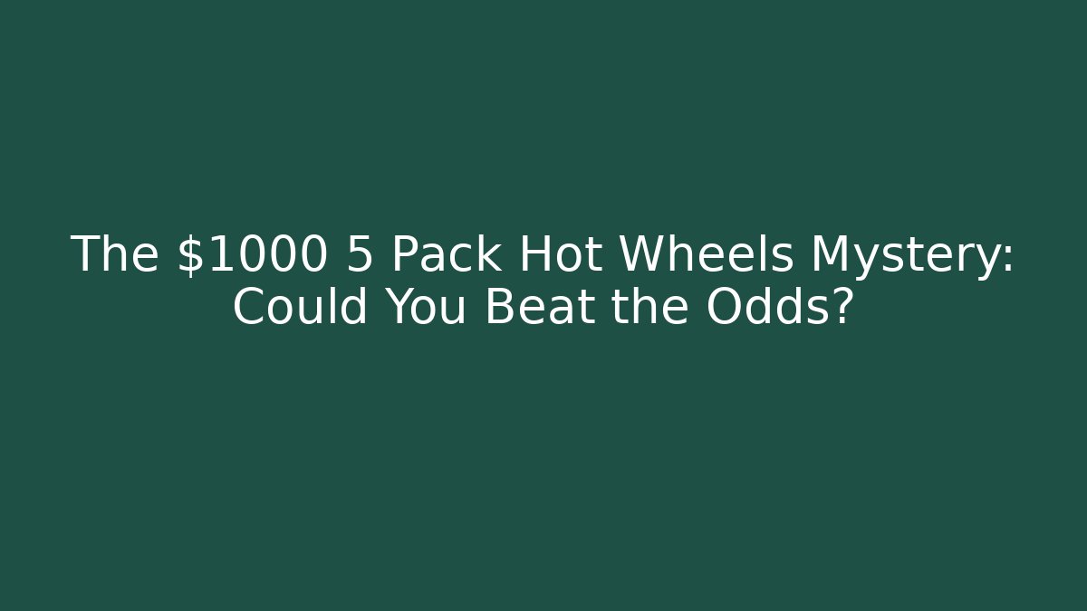 The $1000 5 Pack Hot Wheels Mystery: Could You Beat the Odds?