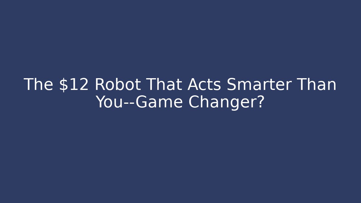 The $12 Robot That Acts Smarter Than You—Game Changer? - Felix Cat Insurance