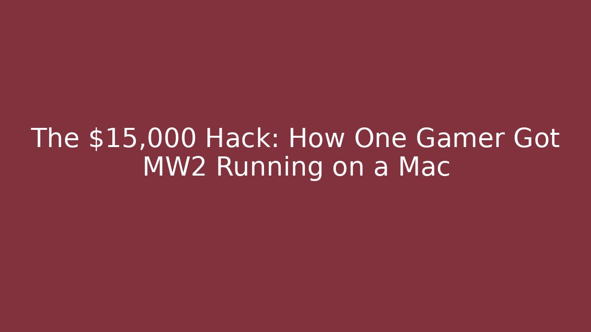 The $15,000 Hack: How One Gamer Got MW2 Running on a Mac