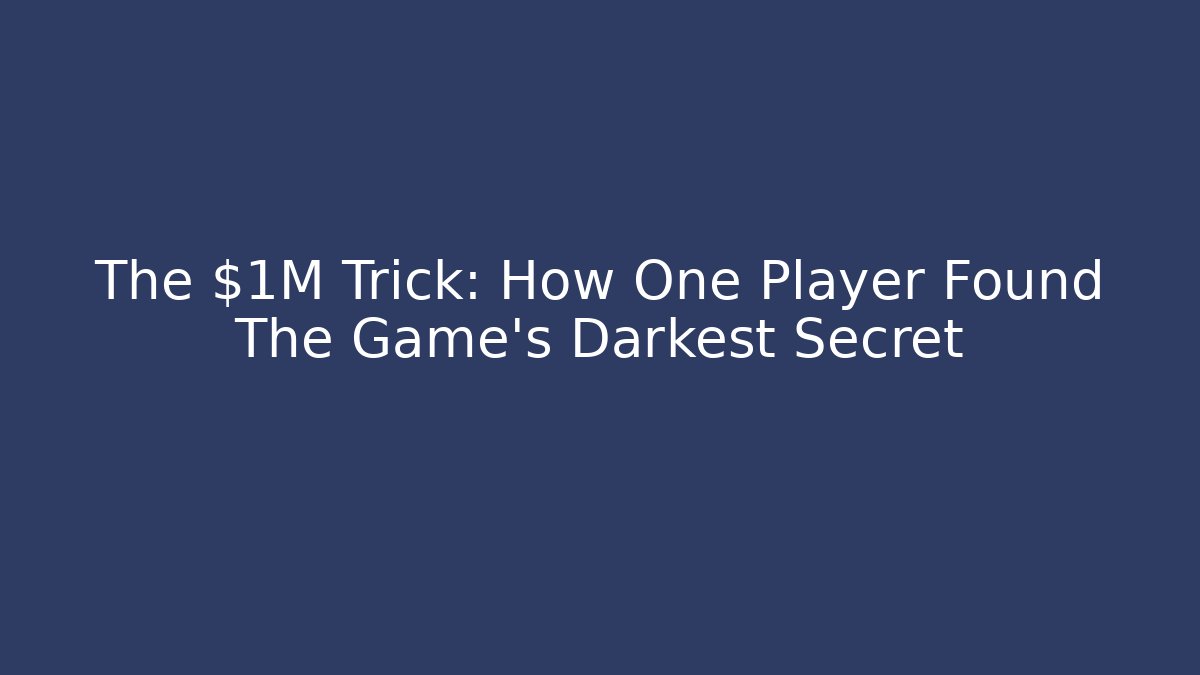 The $1M Trick: How One Player Found The Game's Darkest Secret