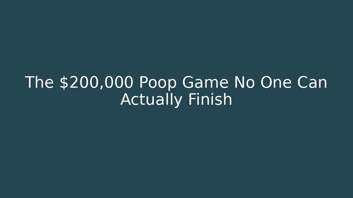The $200,000 Poop Game No One Can Actually Finish
