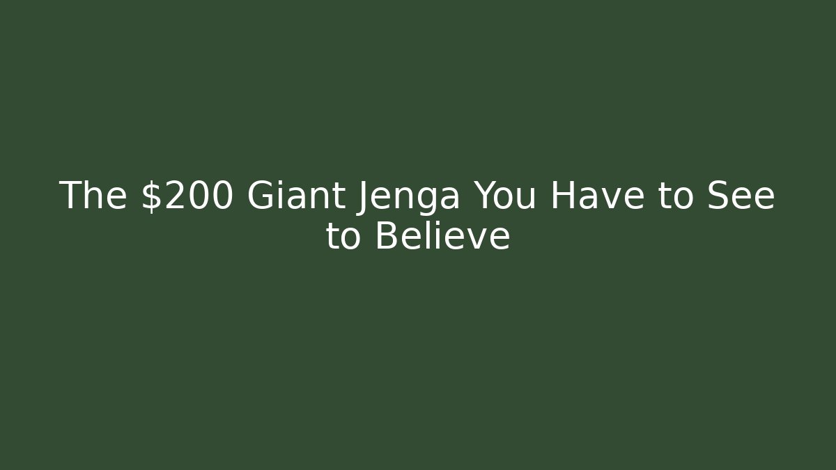 The $200 Giant Jenga You Have to See to Believe