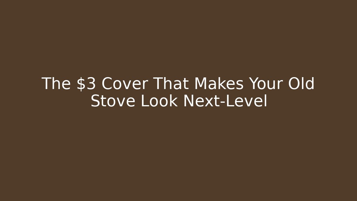 The $3 Cover That Makes Your Old Stove Look Next-Level