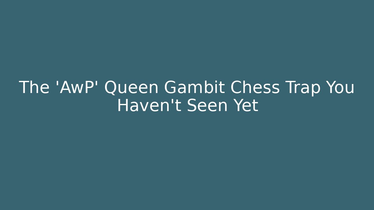 The 'AwP' Queen Gambit Chess Trap You Haven't Seen Yet