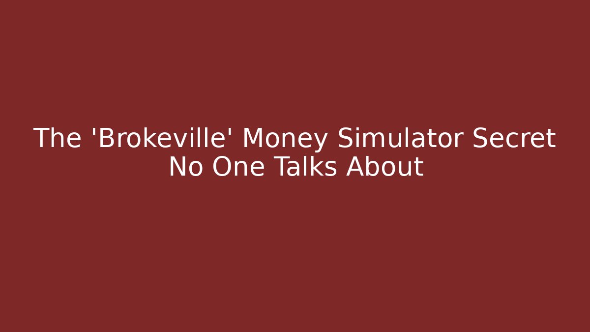 The 'Brokeville' Money Simulator Secret No One Talks About