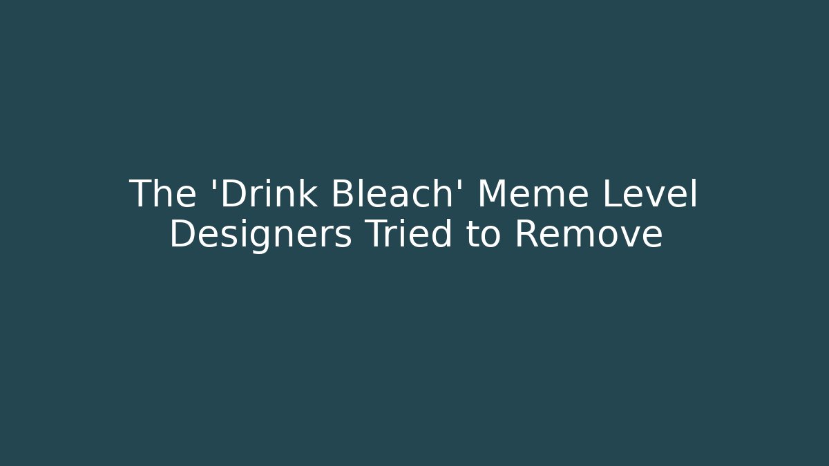 The 'Drink Bleach' Meme Level Designers Tried to Remove - Felix Cat Insurance