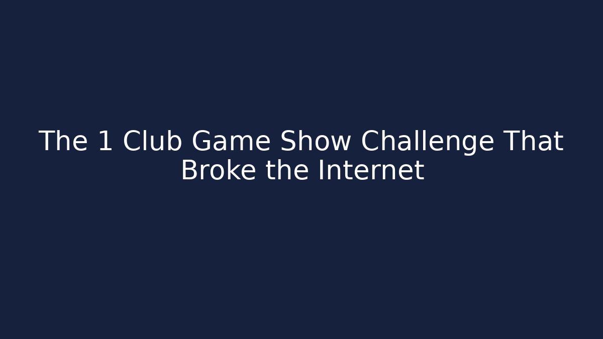 The 1 Club Game Show Challenge That Broke the Internet
