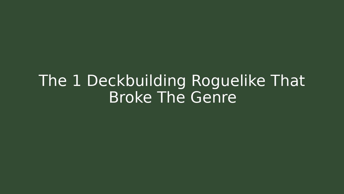 The 1 Deckbuilding Roguelike That Broke The Genre