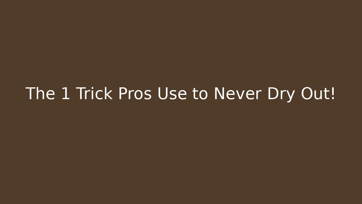 The 1 Trick Pros Use to Never Dry Out!