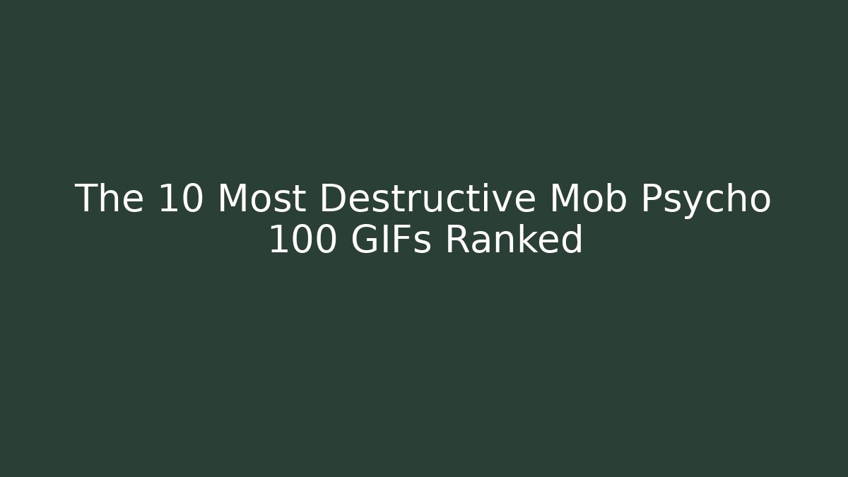 The 10 Most Destructive Mob Psycho 100 GIFs Ranked