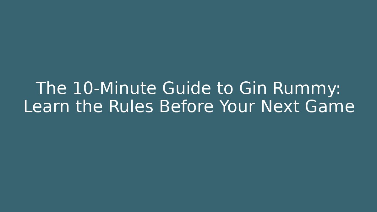 The 10-Minute Guide to Gin Rummy: Learn the Rules Before Your Next Game