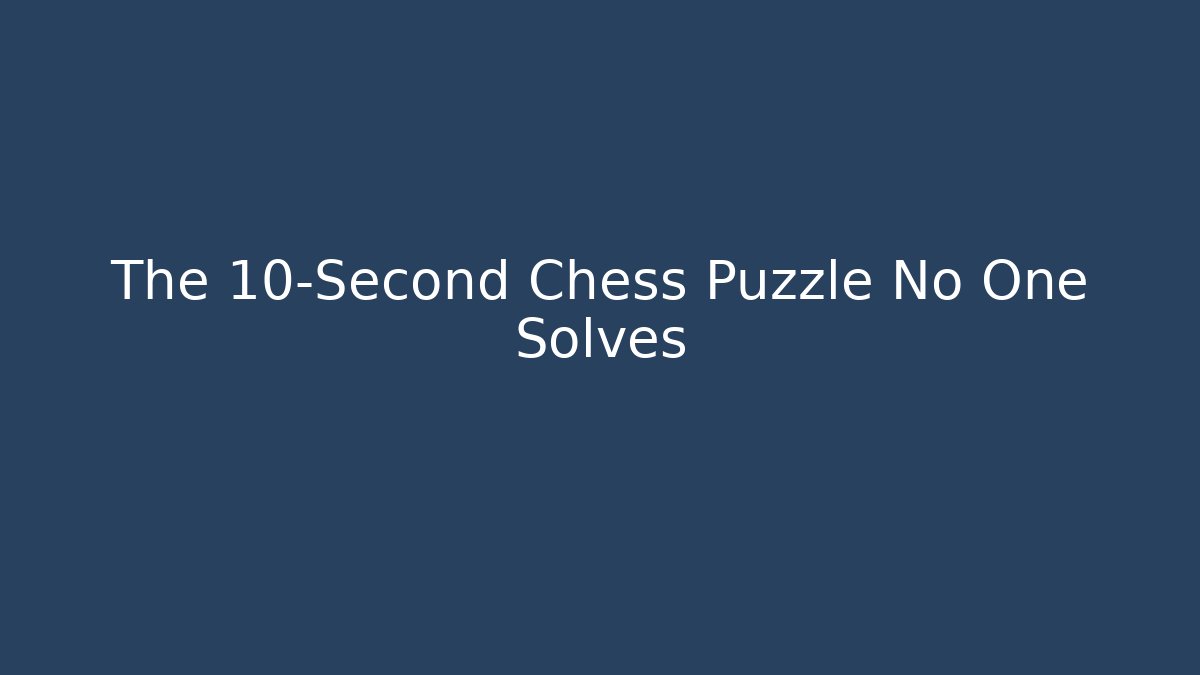 The 10-Second Chess Puzzle No One Solves