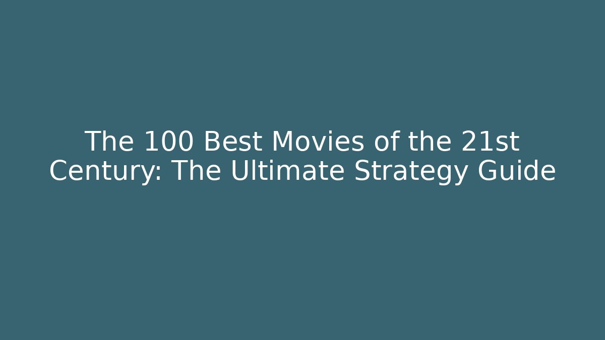 The 100 Best Movies of the 21st Century: The Ultimate Strategy Guide