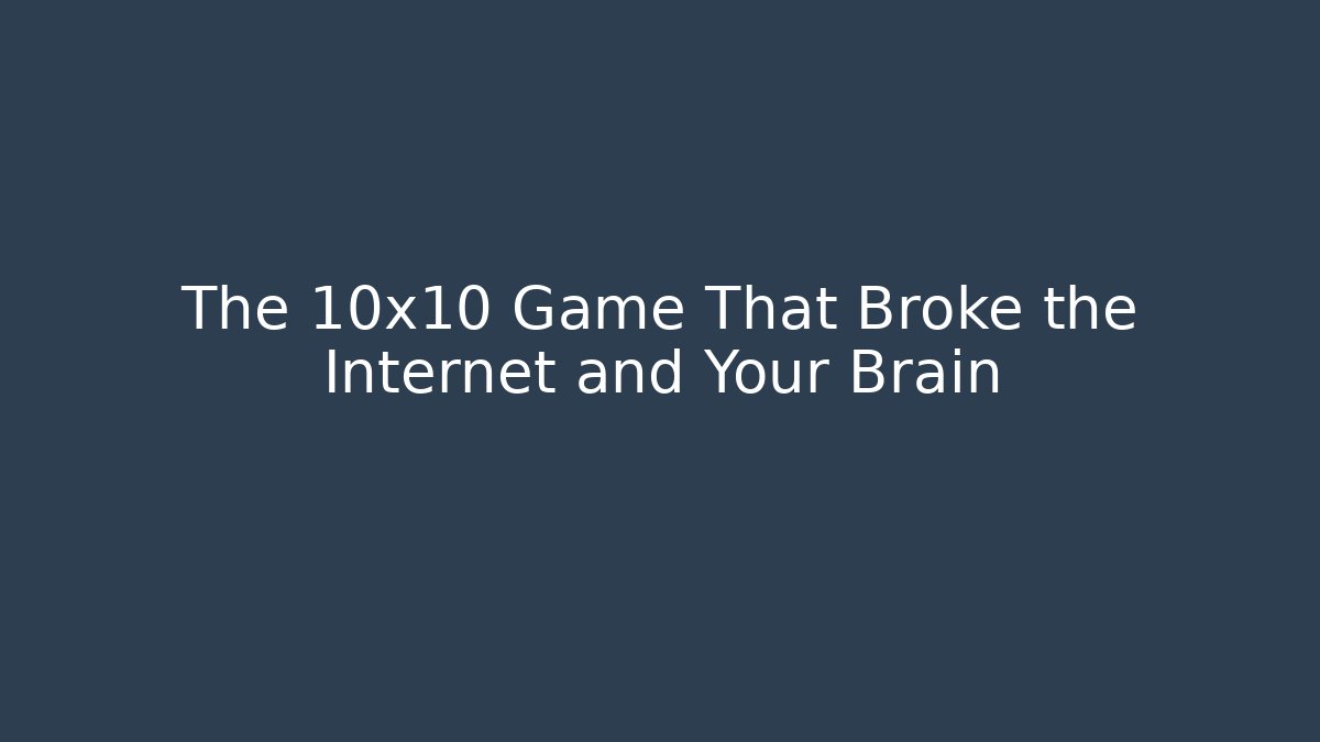The 10x10 Game That Broke the Internet and Your Brain