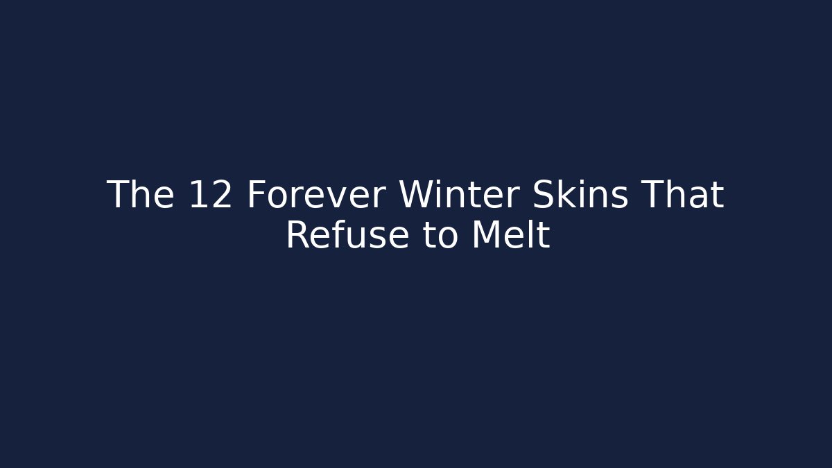 The 12 Forever Winter Skins That Refuse to Melt