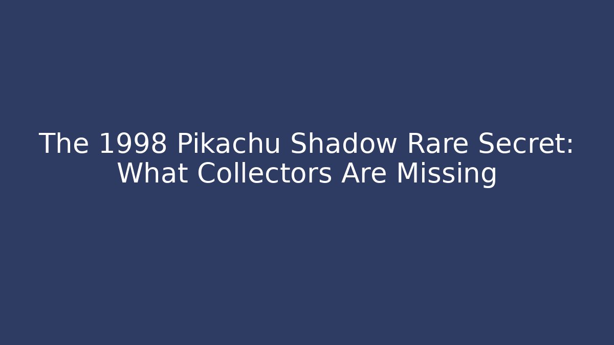 The 1998 Pikachu Shadow Rare Secret: What Collectors Are Missing