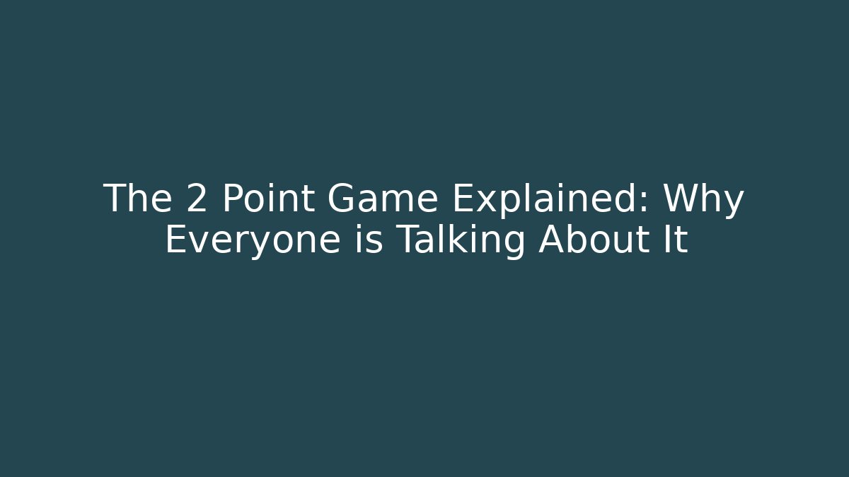 The 2 Point Game Explained: Why Everyone is Talking About It