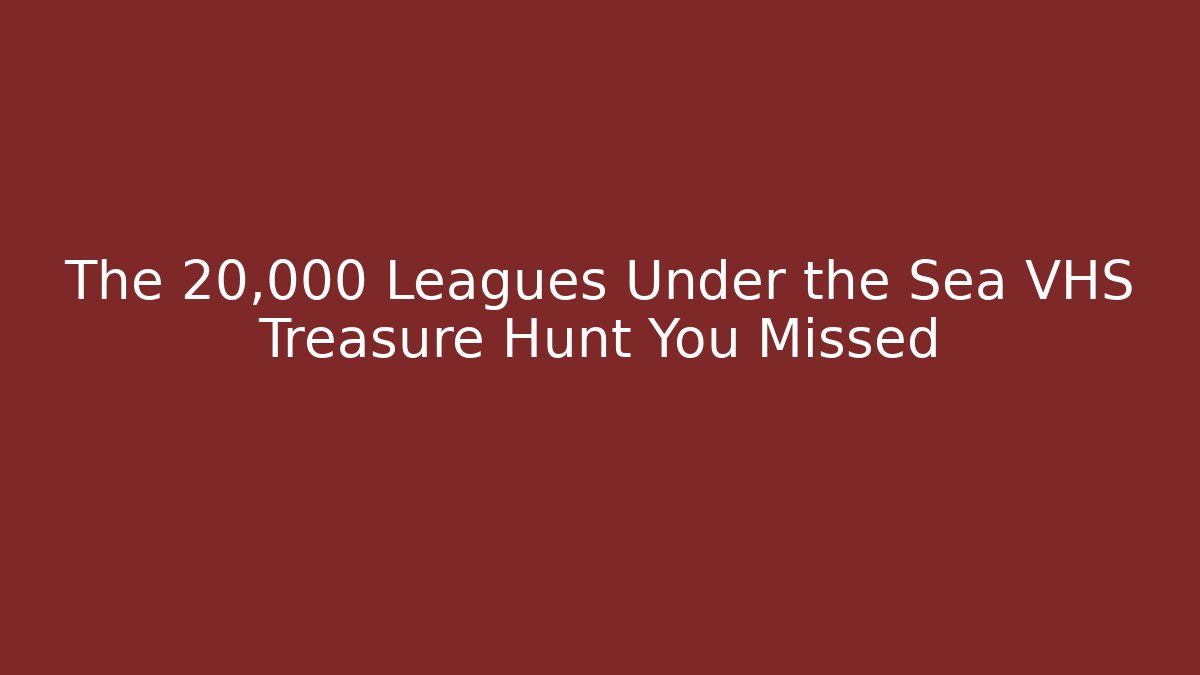 The 20,000 Leagues Under the Sea VHS Treasure Hunt You Missed