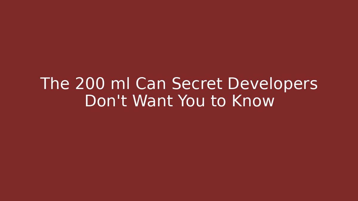 The 200 ml Can Secret Developers Don't Want You to Know