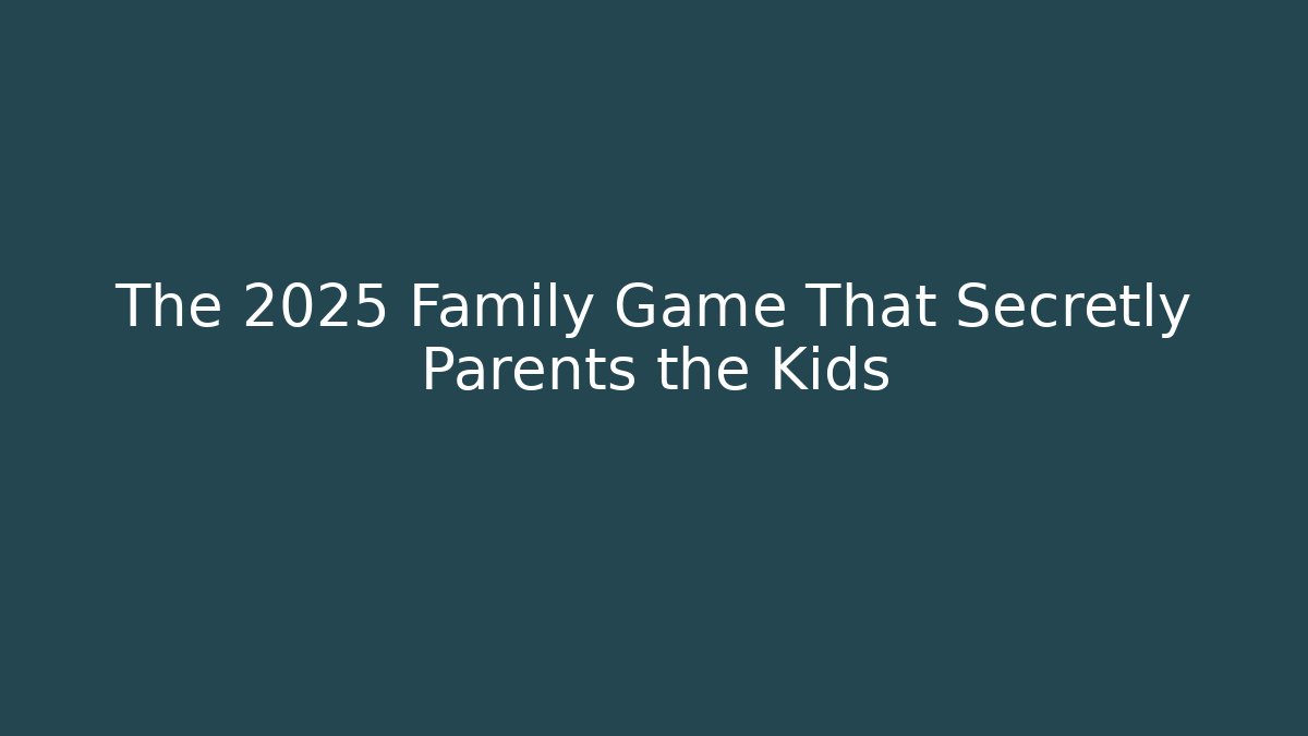 The 2025 Family Game That Secretly Parents the Kids