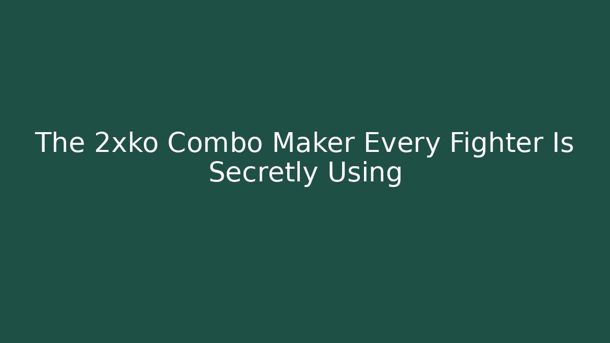 The 2xko Combo Maker Every Fighter Is Secretly Using