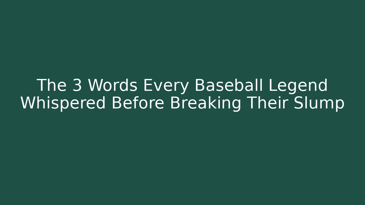 The 3 Words Every Baseball Legend Whispered Before Breaking Their Slump