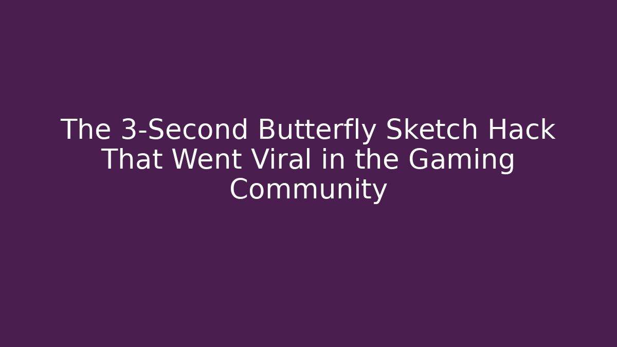 The 3-Second Butterfly Sketch Hack That Went Viral in the Gaming Community