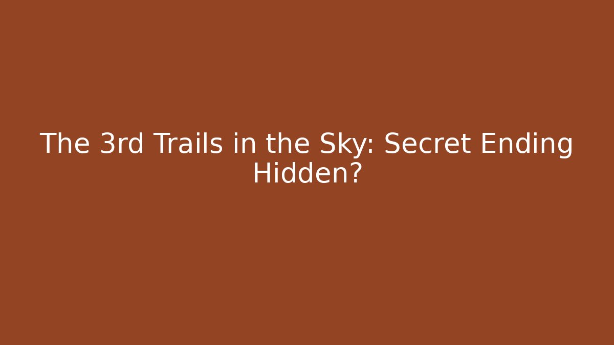 The 3rd Trails in the Sky: Secret Ending Hidden?
