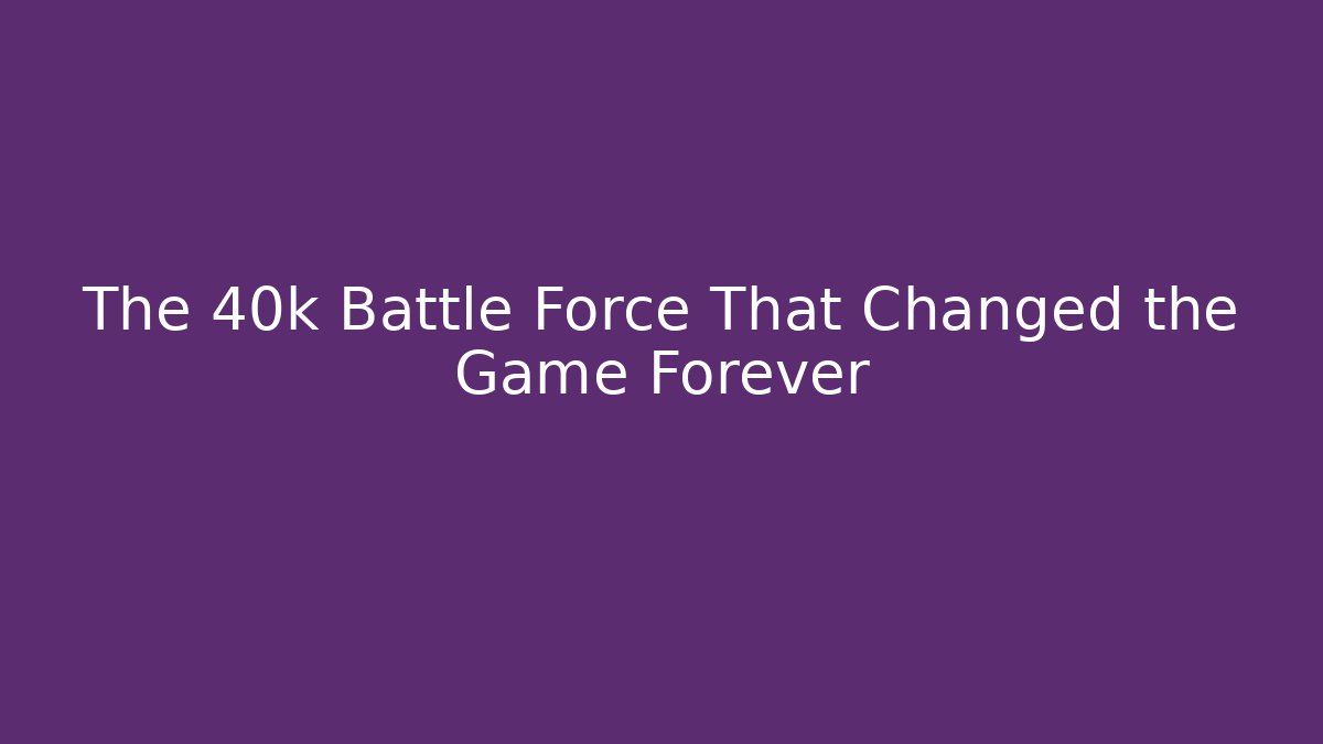The 40k Battle Force That Changed the Game Forever - Felix Cat Insurance