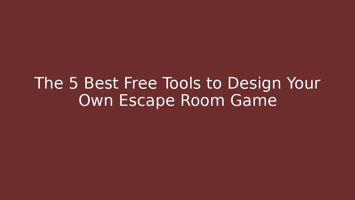The 5 Best Free Tools to Design Your Own Escape Room Game