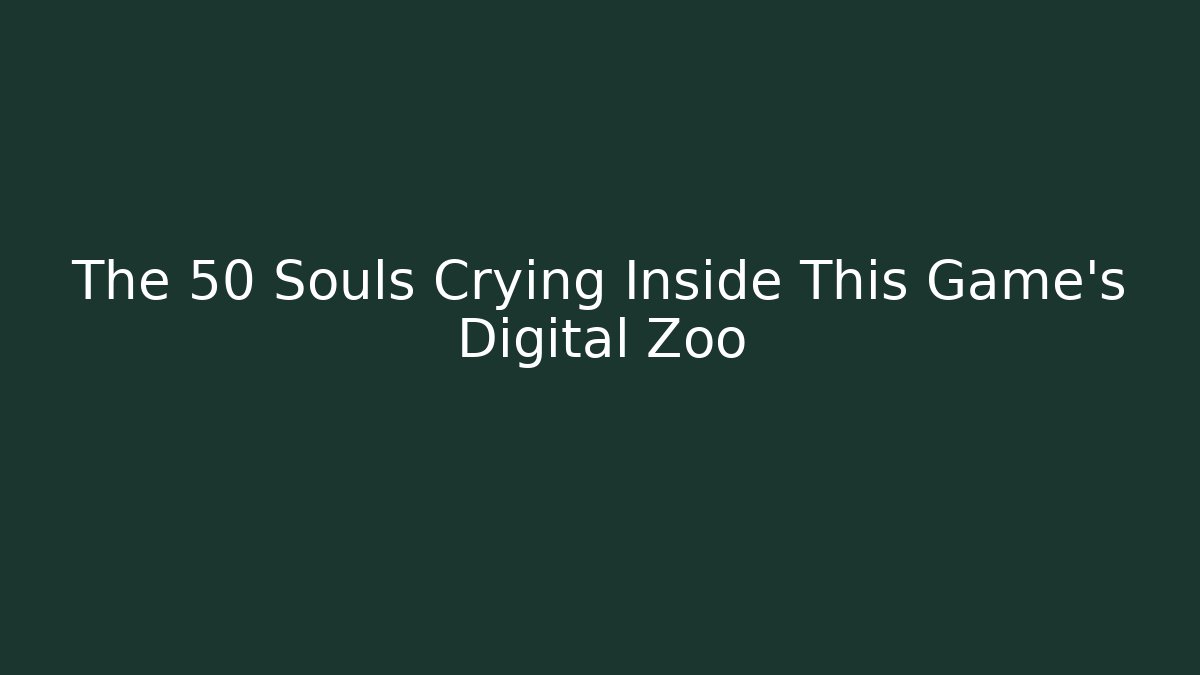 The 50 Souls Crying Inside This Game's Digital Zoo - Felix Cat Insurance