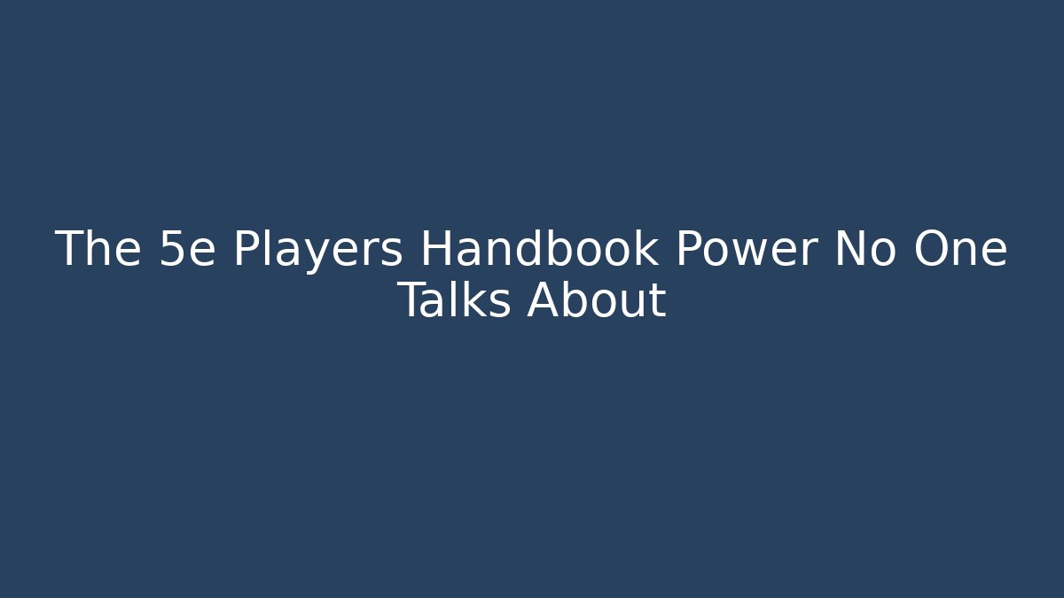 The 5e Players Handbook Power No One Talks About