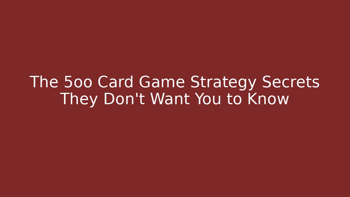 The 5oo Card Game Strategy Secrets They Don't Want You to Know