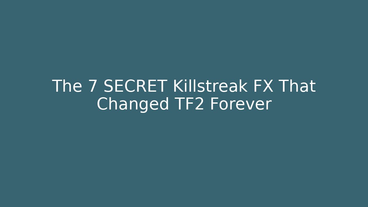 The 7 SECRET Killstreak FX That Changed TF2 Forever - Felix Cat Insurance