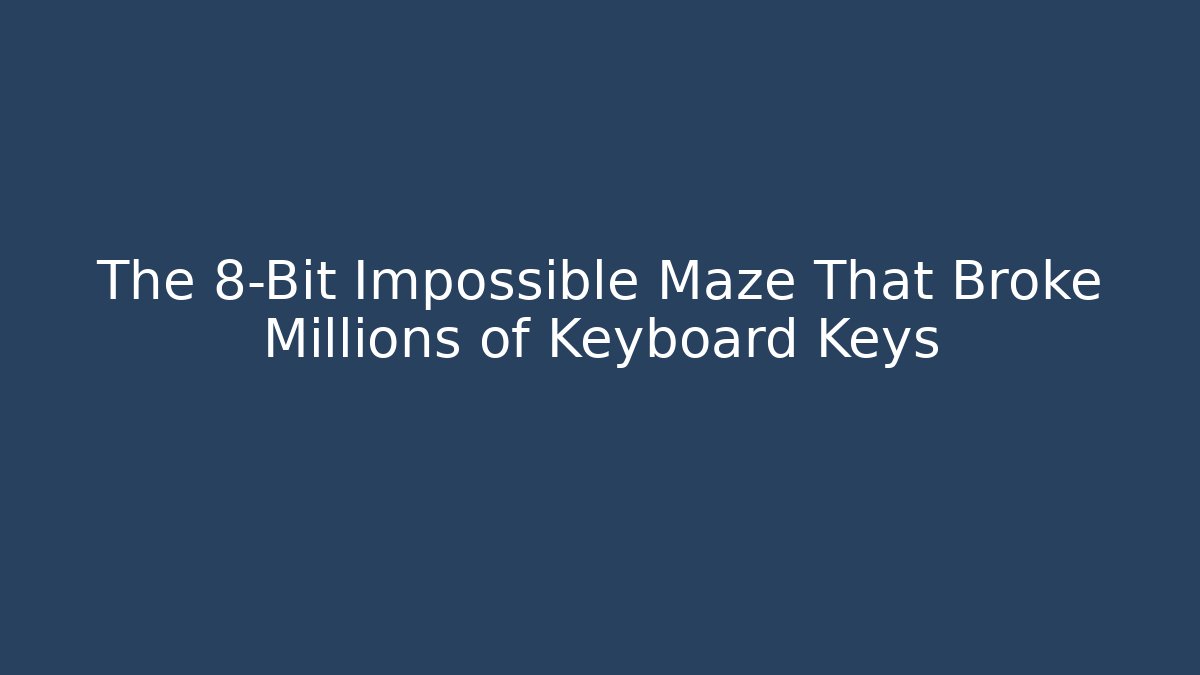 The 8-Bit Impossible Maze That Broke Millions of Keyboard Keys