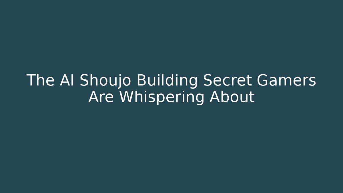 The AI Shoujo Building Secret Gamers Are Whispering About