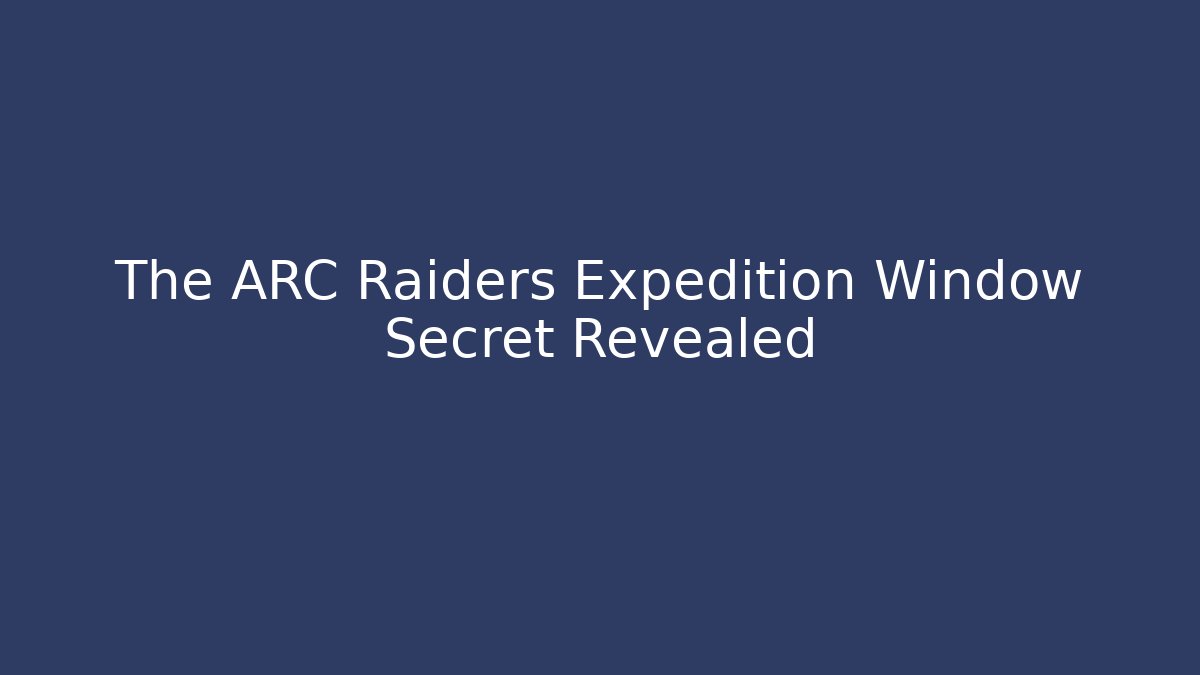 The ARC Raiders Expedition Window Secret Revealed - Felix Cat Insurance