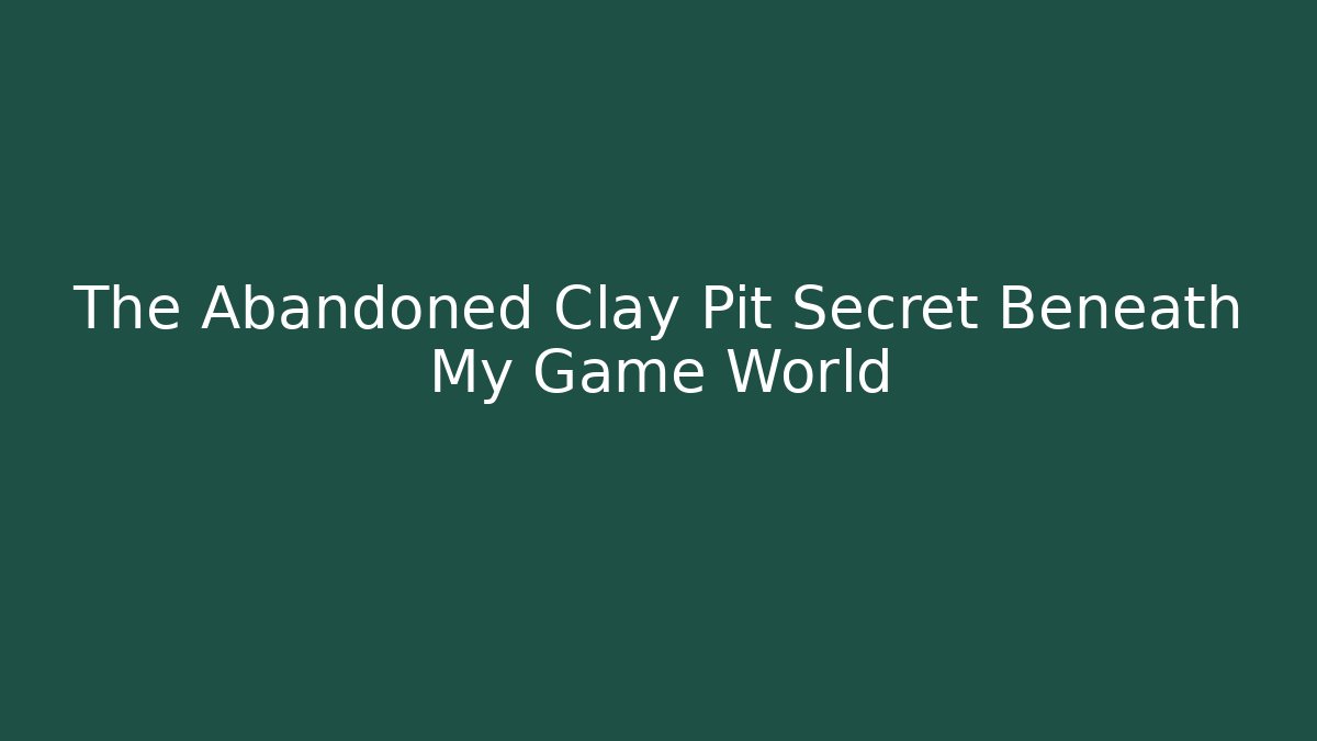 The Abandoned Clay Pit Secret Beneath My Game World - Felix Cat Insurance