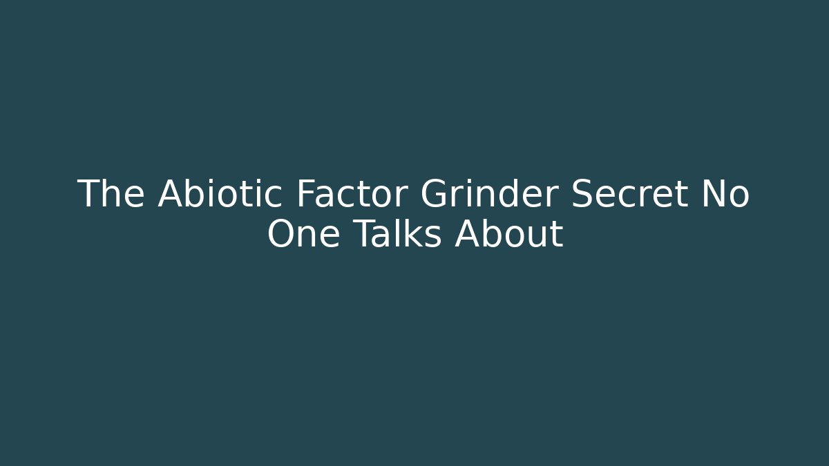 The Abiotic Factor Grinder Secret No One Talks About - Felix Cat Insurance