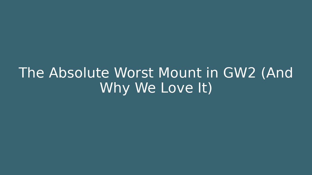 The Absolute Worst Mount in GW2 (And Why We Love It)