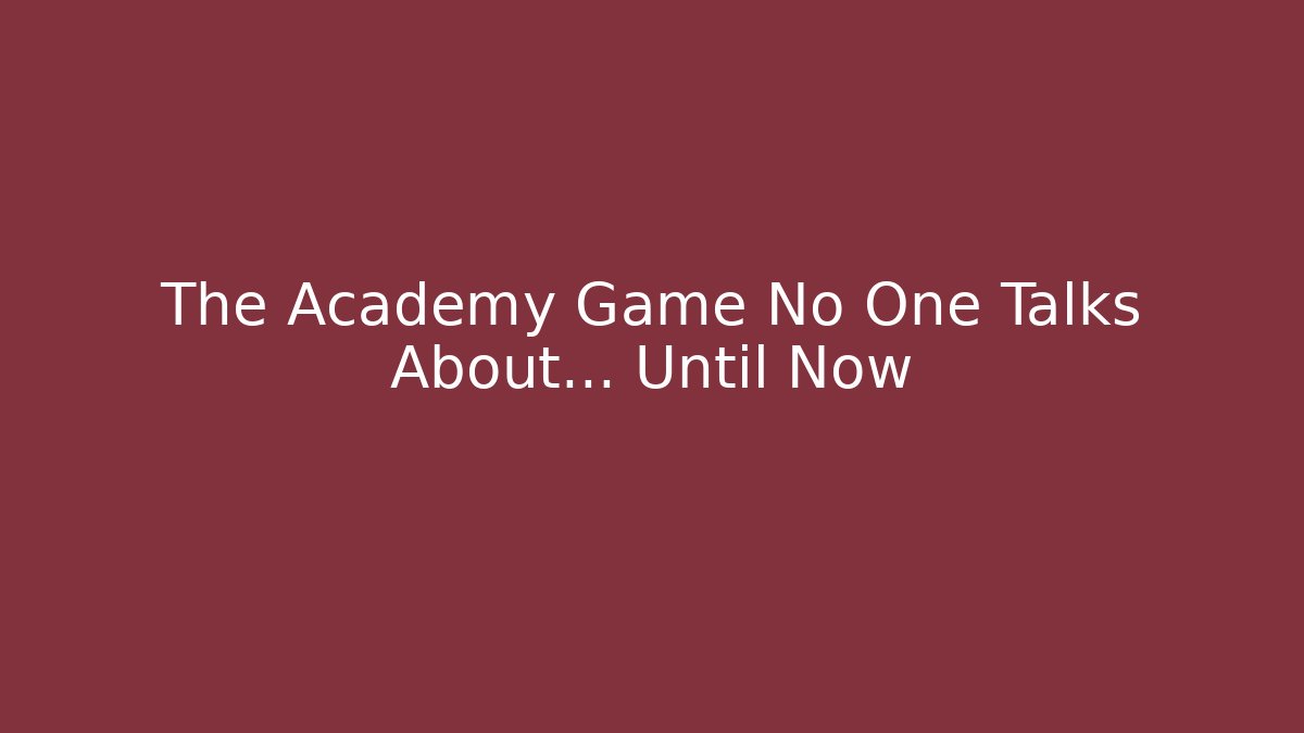 The Academy Game No One Talks About… Until Now