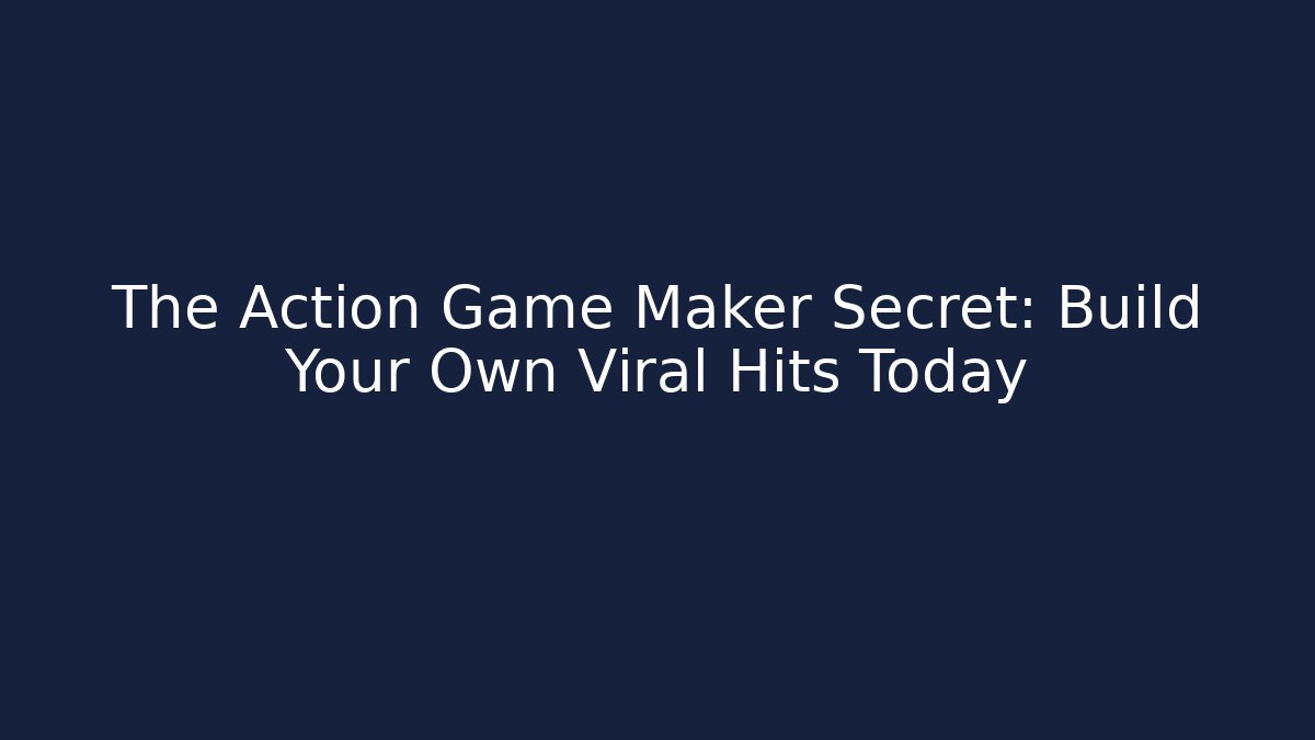 The Action Game Maker Secret: Build Your Own Viral Hits Today