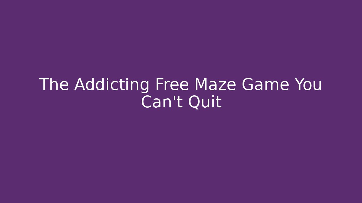The Addicting Free Maze Game You Can't Quit